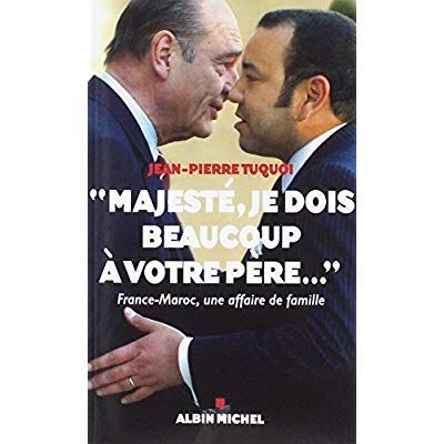 Emprunter Majesté, je dois beaucoup à votre père.... France-Maroc, une affaire de famille livre