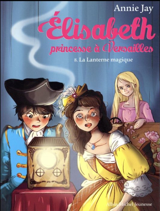 Emprunter Elisabeth, princesse à Versailles Tome 8 : La lanterne magique livre