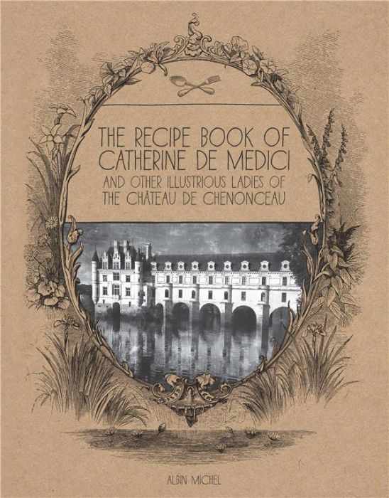 Emprunter LE CAHIER DE RECETTES DE CATHERINE DE MEDICIS (ANGLAIS) - ET AUTRES DAMES ILLUSTRES DU CHATEAU DE CH livre