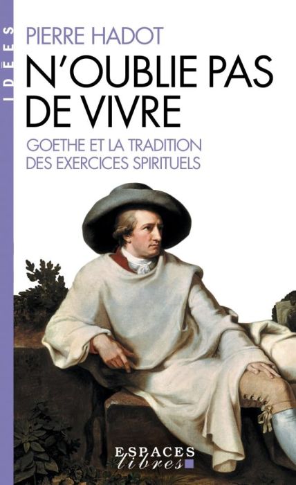 Emprunter N'oublie pas de vivre. Goethe et la tradition des exercices spirituels livre