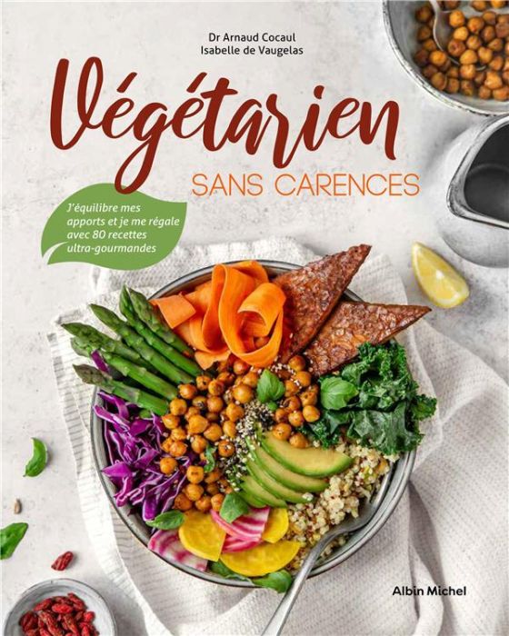 Emprunter Végétarien sans carences. J'équilibre mes apports et je me régale avec 80 recettes ultra-gourmandes livre