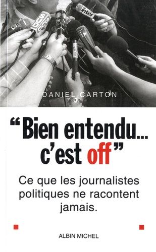 Emprunter « Bien entendu... c'est off ». Ce que les journalistes politiques ne racontent jamais livre