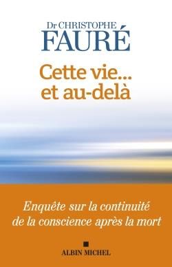 Emprunter Cette vie... et au-delà. Enquête sur la continuité de la conscience après la mort livre