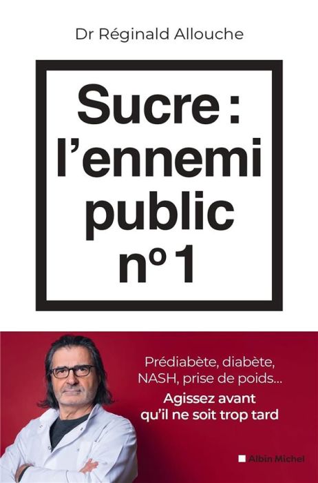 Emprunter Sucre : l'ennemi public n°1. Prédiabète, diabète, foie gras, prise de poids... Agissez avant qu'il n livre