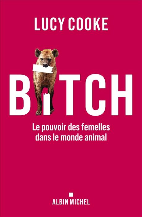 Emprunter Bitch. Le pouvoir des femelles dans le monde animal livre