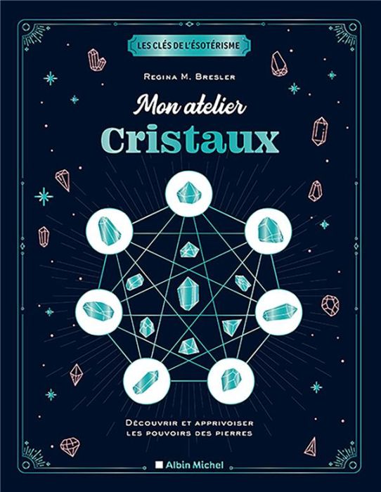 Emprunter Mon atelier cristaux. Découvrir et apprivoiser les pouvoirs des pierres livre