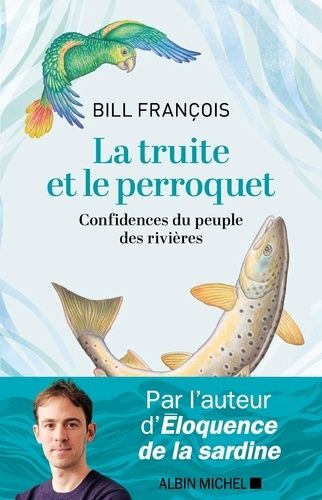 Emprunter La truite et le perroquet. Confidences du peuple des rivières livre