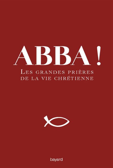 Emprunter Abba ! Les grandes prières de la vie chrétienne livre