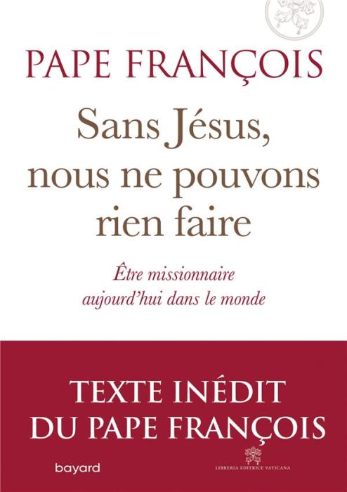 Emprunter Sans Jésus nous ne pouvons rien faire. Etre missionnaire aujourd'hui dans le monde livre