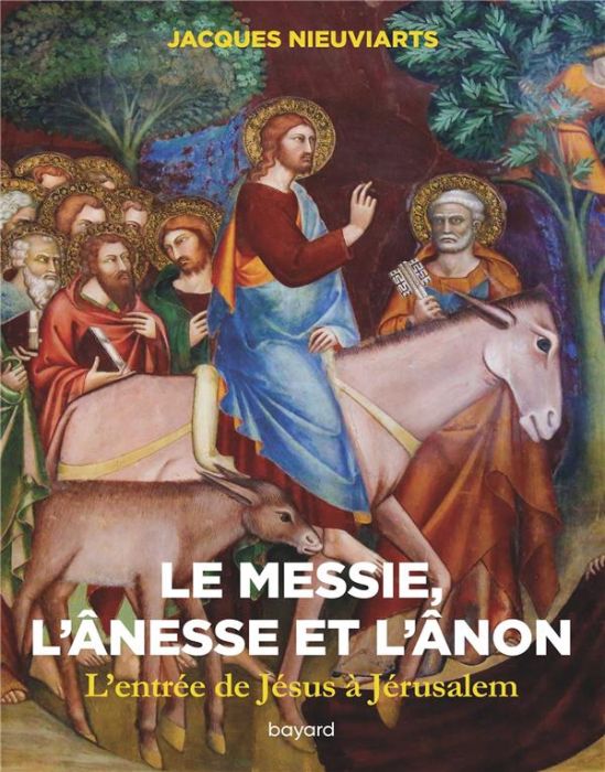 Emprunter Le Messie, l'ânesse et l'ânon. L'entrée de Jésus à Jérusalem (Mt 21, 1-17). Voyage au pays des Ecrit livre