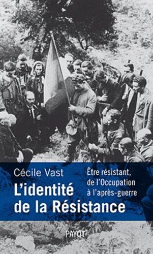 Emprunter L'identité de la Résistance. Etre résistant de l'Occupation à l'après-guerre livre