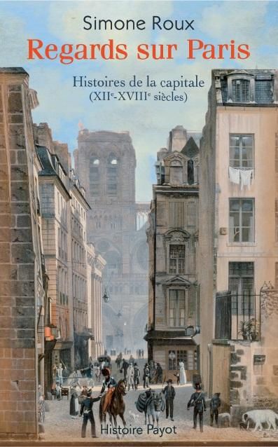 Emprunter Regards sur Paris. Histoires de la capitale (XIIe-XVIIIe siècles) livre