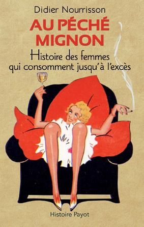 Emprunter Au péché mignon. Histoire des femmes qui consomment jusqu'à l'excès livre