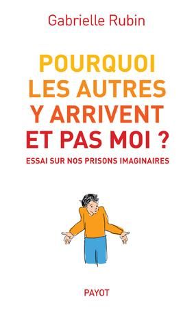 Emprunter Pourquoi les autres y arrivent et pas moi ? Essai sur nos prisons imaginaires livre