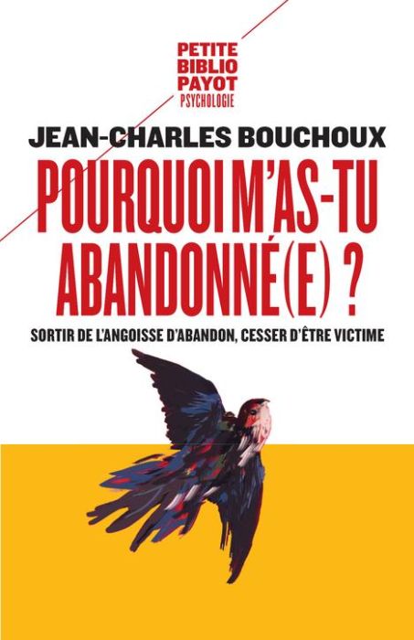 Emprunter Pourquoi m'as-tu abandonné(e) ? Sortir de l'angoisse d'abandon, cesser d'être victime livre