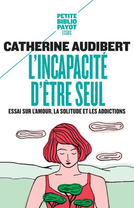 Emprunter L'incapacité d'être seul. Essai sur l'amour, la solitude et les addictions livre