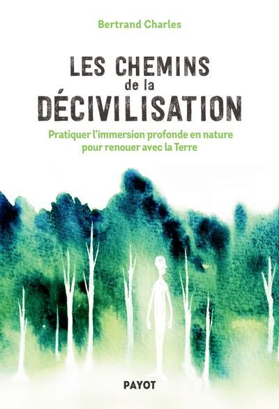 Emprunter Les Chemins de la décivilisation. Pratiquer l'immersion profonde en nature pour renouer avec la Terr livre