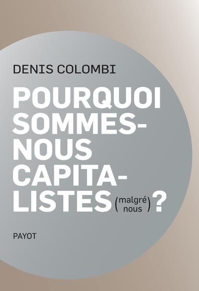 Emprunter Pourquoi sommes-nous capitalistes (malgré nous) ? Dans la fabrique de l'homo oeconomicus livre