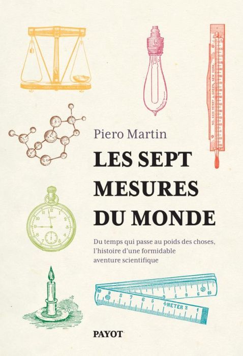 Emprunter Les sept mesures du monde. Du temps qui passe au poids des choses, l'histoire d'une formidable avent livre