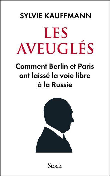 Emprunter Les aveuglés. Comment Berlin et Paris ont laissé la voie libre à la Russie livre