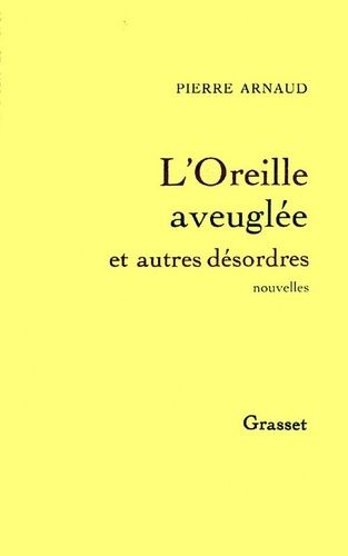 Emprunter L'oreille aveuglée et autres désordres livre