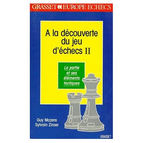 Emprunter A LA DECOUVERTE DU JEU D'ECHECS. Tome 2, La partie et ses éléments tactiques livre