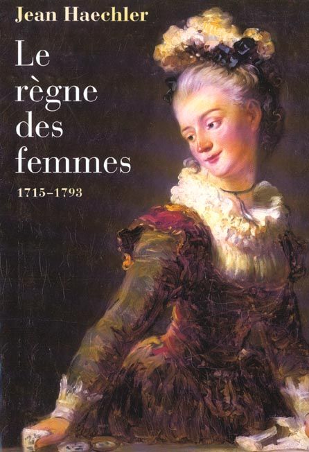 Emprunter Le règne des femmes, 1715-1793 livre