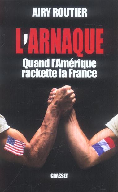 Emprunter L'arnaque. Quand l'Amérique rackette la France livre