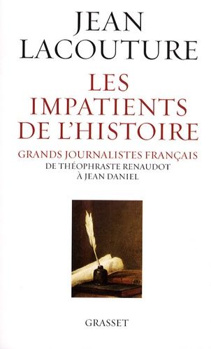 Emprunter Les impatients de l'Histoire. Grands journalistes français de Théophraste Renaudot à Jean Daniel livre