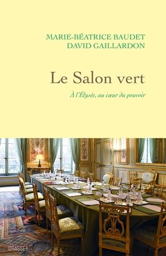 Emprunter Le salon vert. A l'Elysée, au coeur du pouvoir livre