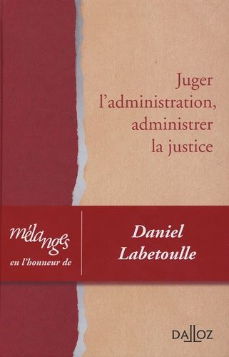 Emprunter Juger l'administration, administrer la justice. Mélanges en l'honneur de Daniel Labetoulle livre