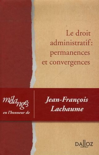 Emprunter Le droit administratif Permanences et convergences. Mélanges en l'honneur de Jean-François Lachaume, livre