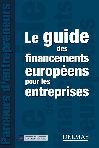 Emprunter Le guide des financements européens pour les entreprises livre