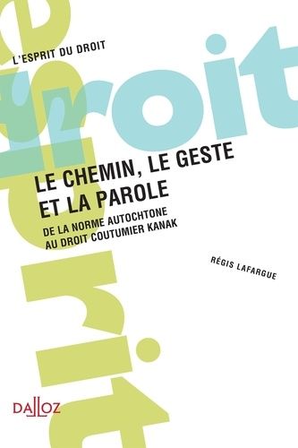 Emprunter Le chemin, le geste et la parole. De la norme autochtone au droit coutumier Kanak livre