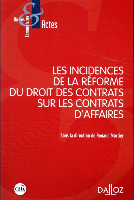 Emprunter Les incidences de la réforme du droit des contrats sur les contrats d'affaires livre