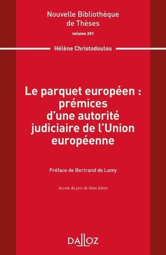 Emprunter Le parquet européen : prémices d'une autorité judiciaire de l'Union européenne livre