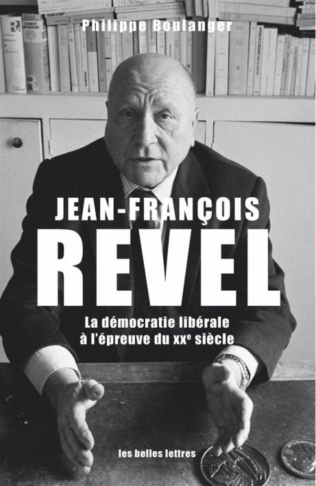 Emprunter Jean-François Revel. Ou la démocratie libérale à l'épreuve du XXe siècle livre