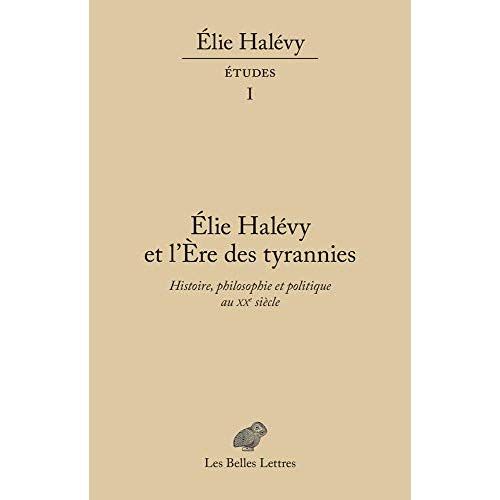 Emprunter Elie Halévy et l'ère des tyrannies. Histoire, philosophie et politique au XXe siècle livre