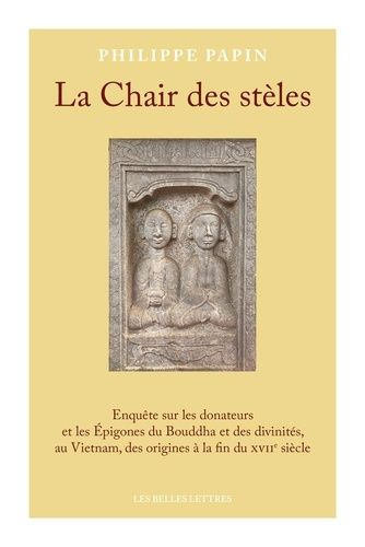 Emprunter La Chair des stèles. Enquête sur les donateurs et les Epigones du Bouddha et des divinités, au Vietn livre