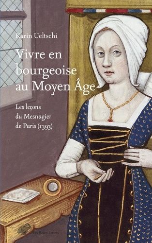 Emprunter Vivre en bourgeoise au Moyen Age. Les leçons du Mesnagier de Paris (1393) livre