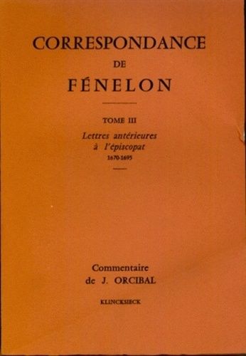 Emprunter Correspondance de Fénelon. Tome 3, Lettres antérieures à l'épiscopat (1670-1695) livre