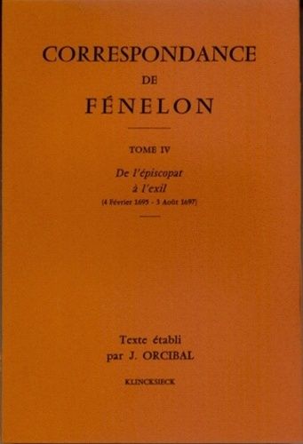 Emprunter Correspondance de Fénelon. Tome 4, De l'épiscopat à l'exil (4février 1695 - 3 août 1697) livre