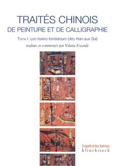 Emprunter Traités chinois de peinture et de calligraphie. Tome 1, Les textes fondateurs (des Han aux Sui) livre