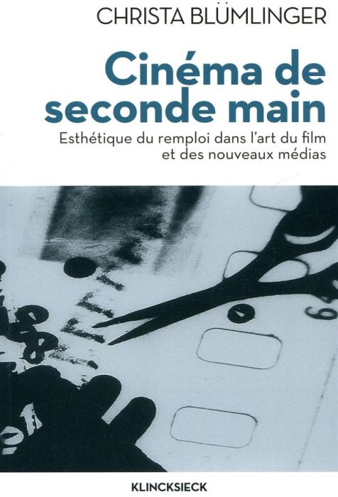 Emprunter Cinéma de seconde main. Esthétique du remploi dans l'art du film et des nouveaux médias livre