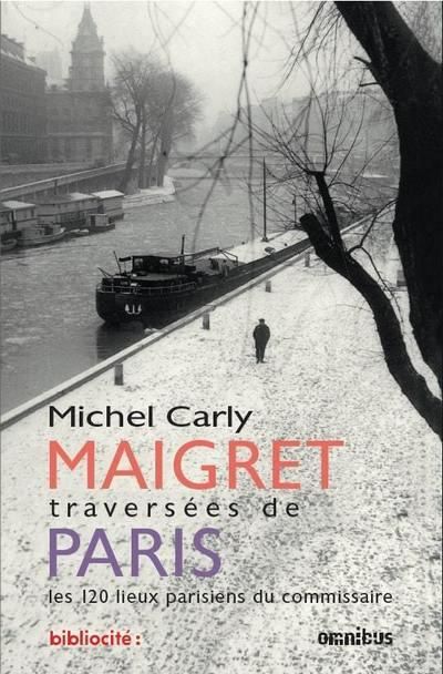 Emprunter Maigret, traversées de Paris. Les 120 lieux parisiens du commissaire livre