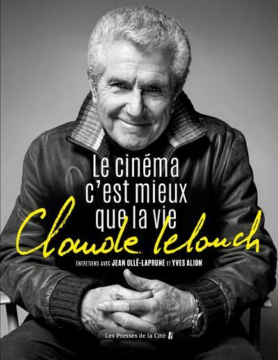 Emprunter Claude Lelouch. Le cinéma c'est mieux que la vie livre