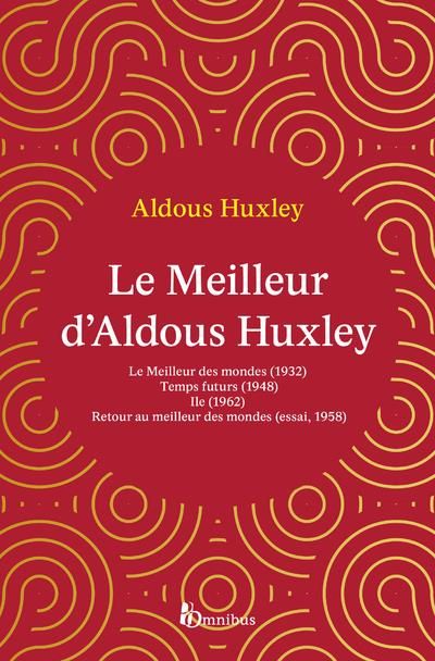 Emprunter Le meilleur d'Aldous Huxley. Le Meilleur des mondes %3B Temps futurs %3B Ile %3B Retour au meilleur des mo livre