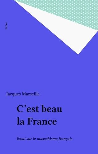 Emprunter C'est beau la France ! Pour en finir avec le masochisme français livre