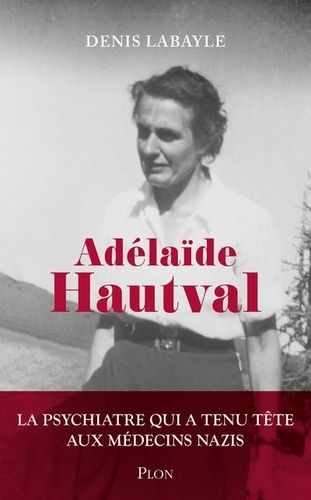 Emprunter Adélaïde Hautval. La psychiatre qui a tenu tête aux médecins nazis livre