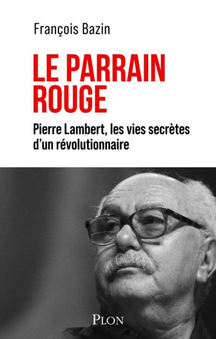 Emprunter Le parrain rouge. Pierre Lambert, les vies secrètes d'un révolutionnaire livre